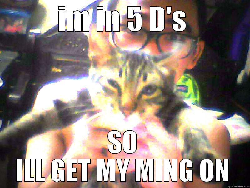 IM IN 5 D'S SO ILL GET MY MING ON Misc