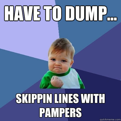 have to dump... Skippin lines with pampers  Success Kid