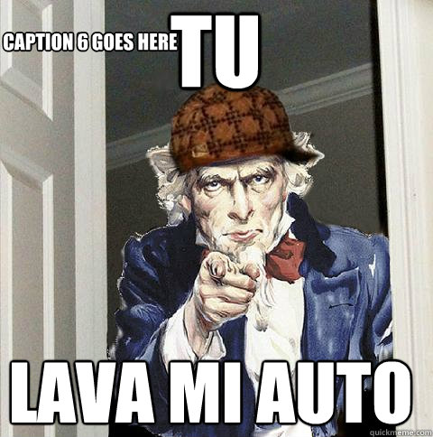 Tu lava mi auto Caption 3 goes here Caption 4 goes here Caption 5 goes here Caption 6 goes here  Scumbag Uncle Sam