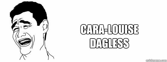 Cara-Louise
Dagless  Fuck That Guy