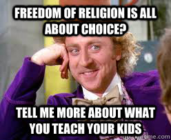 Freedom of religion is all about choice? Tell me more about what you teach your kids  Tell me more