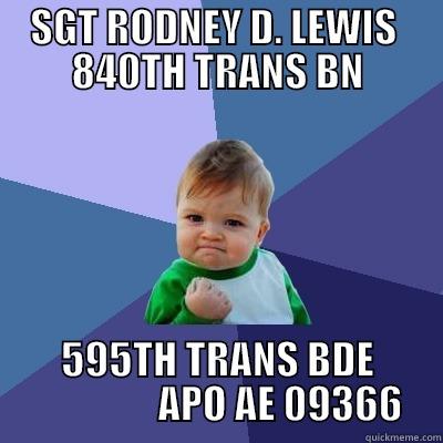 SGT RODNEY D. LEWIS  840TH TRANS BN 595TH TRANS BDE                 APO AE 09366 Success Kid