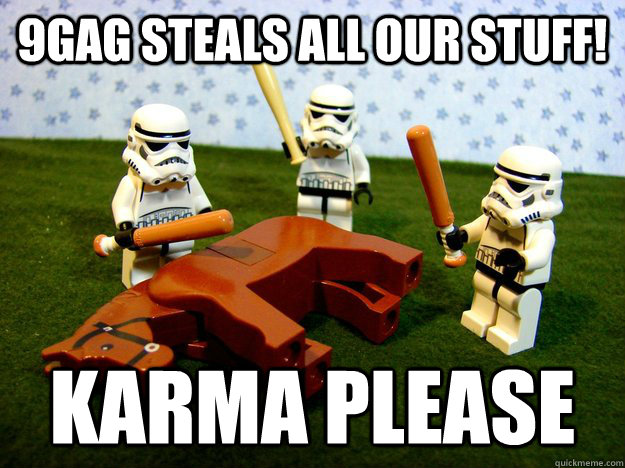 9gag steals all our stuff! Karma please  Beating A Dead Horse