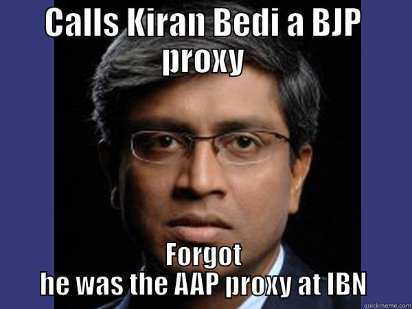 CALLS KIRAN BEDI A BJP PROXY FORGOT HE WAS THE AAP PROXY AT IBN Misc