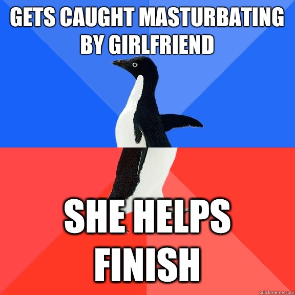 Gets caught masturbating by girlfriend She helps finish  Socially Awkward Awesome Penguin