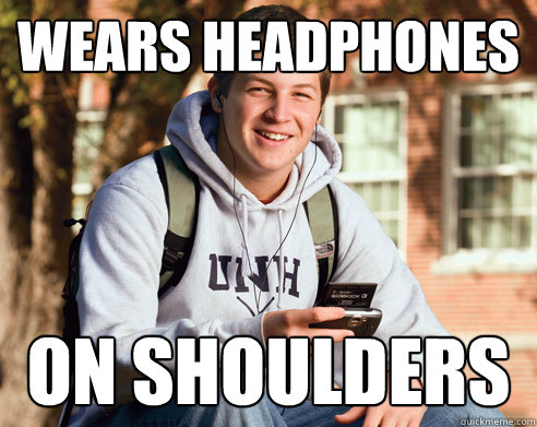 wears headphones on shoulders  College Freshman