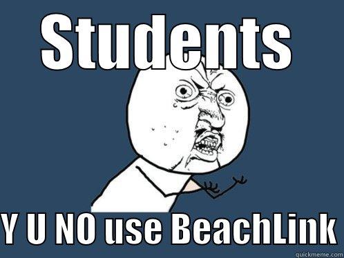 STUDENTS  Y U NO USE BEACHLINK Y U No