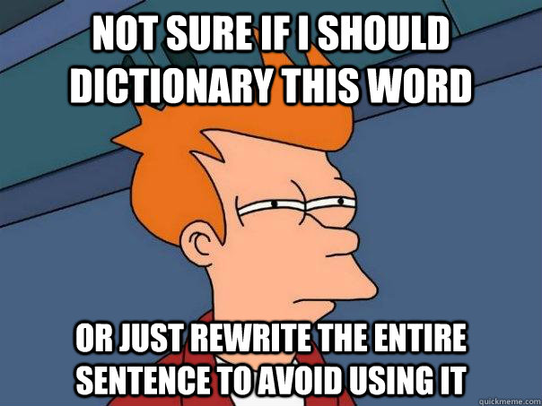 Not sure if I should dictionary this word Or just rewrite the entire sentence to avoid using it  Futurama Fry