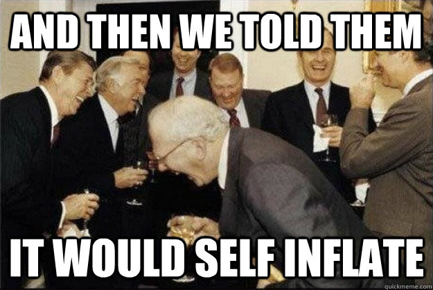 and then we told them It would self Inflate - and then we told them It would self Inflate  Rich Old Men