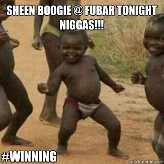 SheeN BooGiE @ Fubar Tonight Niggas!!! #winning   Its friday niggas