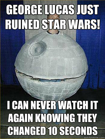 George Lucas just ruined Star Wars! I can never watch it again knowing they changed 10 seconds  