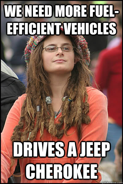 we need more fuel-efficient vehicles drives a jeep cherokee  College Liberal