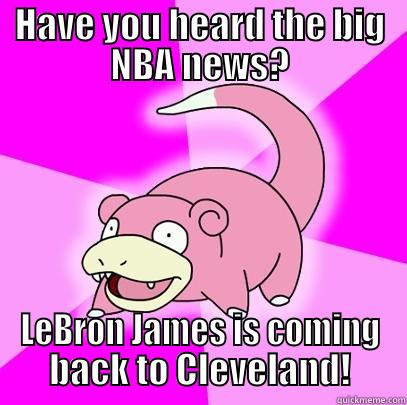 HAVE YOU HEARD THE BIG NBA NEWS? LEBRON JAMES IS COMING BACK TO CLEVELAND! Slowpoke