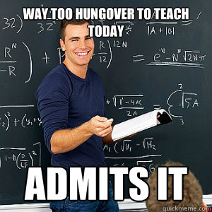 way too hungover to teach today admits it - way too hungover to teach today admits it  Awesome Substitute Teacher