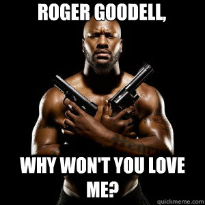 Roger Goodell, Why won't you love me? - Roger Goodell, Why won't you love me?  James Harrison Roger Goodell