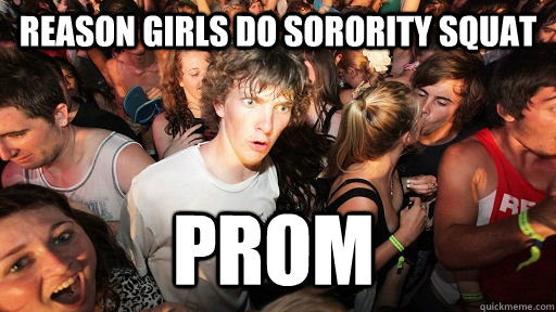 Reason girls do sorority squat Prom   Sudden Clarity Clarence