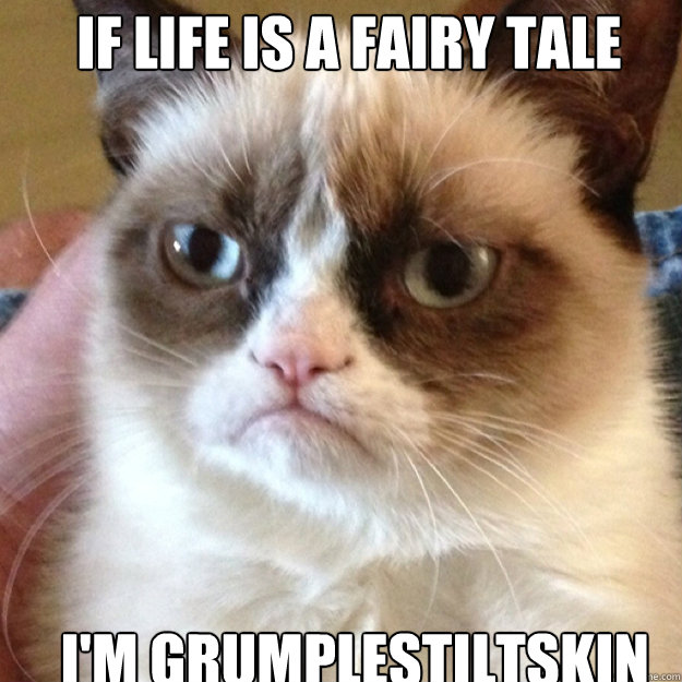 If life is a fairy tale  I'm Grumplestiltskin - If life is a fairy tale  I'm Grumplestiltskin  Misc