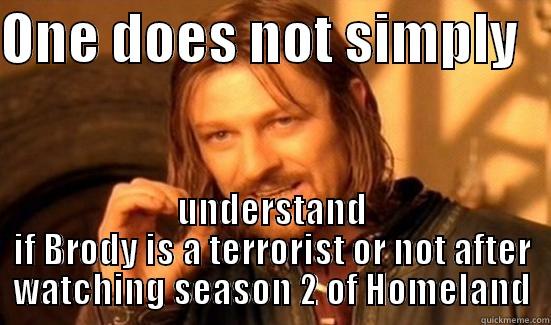 ONE DOES NOT SIMPLY    UNDERSTAND IF BRODY IS A TERRORIST OR NOT AFTER WATCHING SEASON 2 OF HOMELAND Boromir