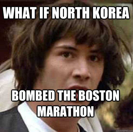 What if North Korea bombed the Boston Marathon  conspiracy keanu
