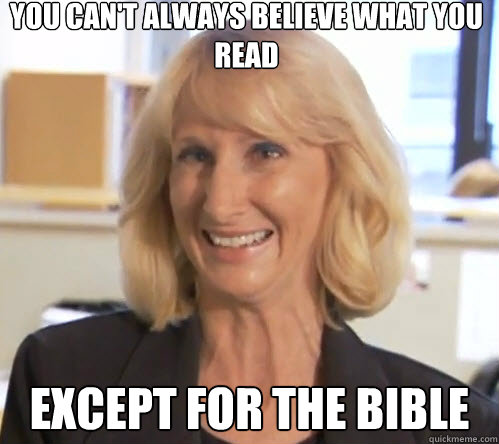 You can't always believe what you read Except for the bible   Wendy Wright