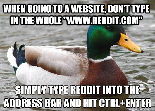 when going to a website, don't type in the whole 