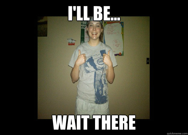 I'LL BE... WAIT THERE   Barely Literate Ferran
