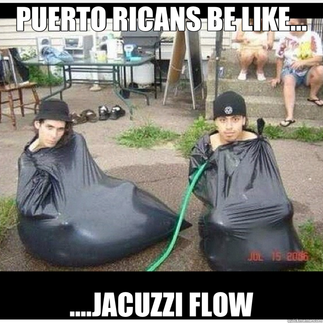 PUERTO RICANS BE LIKE... ....JACUZZI FLOW - PUERTO RICANS BE LIKE... ....JACUZZI FLOW  jacuzzi