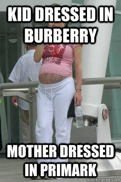 kid dressed in burberry mother dressed in primark  