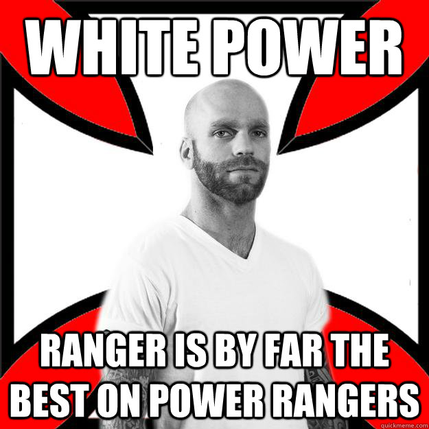 White power ranger is by far the best on Power rangers   Skinhead with a Heart of Gold
