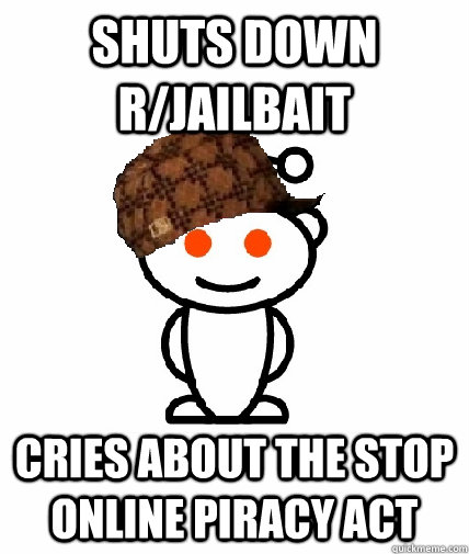 Shuts down r/jailbait cries about the Stop online piracy act  Scumbag Reddit