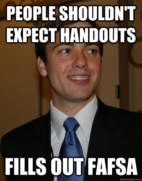 People shouldn't expect handouts fills out fafsa - People shouldn't expect handouts fills out fafsa  College Republican