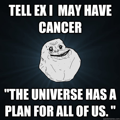 Tell ex I  may have cancer 