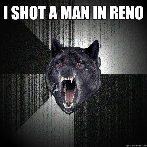 I shot a man in reno   Insanity Wolf