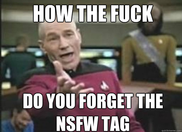 HOW THE FUCK do you forget the nsfw tag  