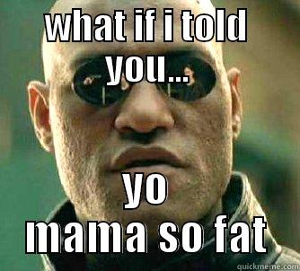 WHAT IF I TOLD YOU... YO MAMA SO FAT Matrix Morpheus