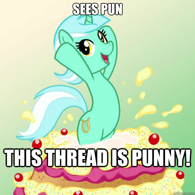 This thread is punny! Sees pun - This thread is punny! Sees pun  Imbackpony