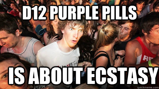 d12 purple pills is about ecstasy  Sudden Clarity Clarence