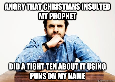 ANGRY THAT CHRISTIANS INSULTED MY PROPHET Did a tight ten about it using puns on my name  CONFUSED MUSLIM