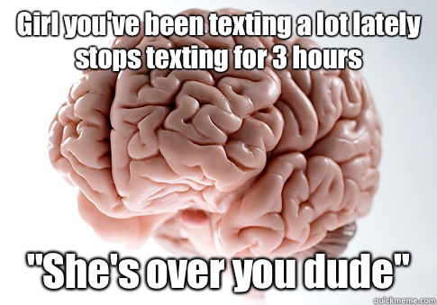 Girl you've been texting a lot lately stops texting for 3 hours 
