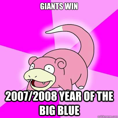 Giants win 2007/2008 YEAR OF the Big Blue  Slowpoke
