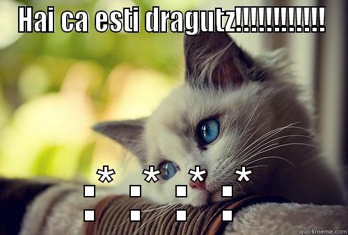 HAI CA ESTI DRAGUTZ!!!!!!!!!!!! :* :* :* :* First World Problems Cat