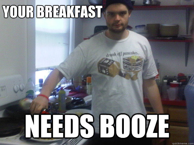 your breakfast needs booze  