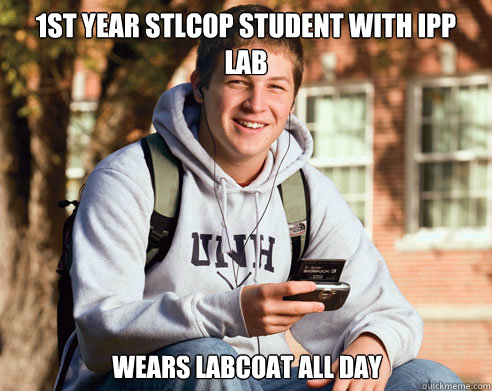 1st year stlcop student with IPP lab Wears labcoat all day  College Freshman