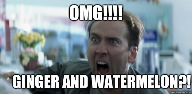 OMG!!!! GINGER AND WATERMELON?! - OMG!!!! GINGER AND WATERMELON?!  Pissed Nicolas Cage