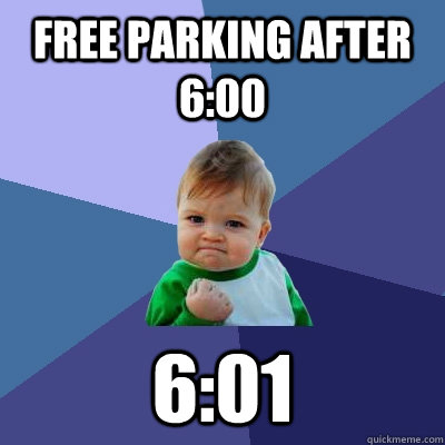 Free parking after 6:00 6:01  Success Kid