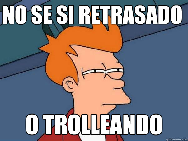 No se si retrasado o trolleando  Futurama Fry