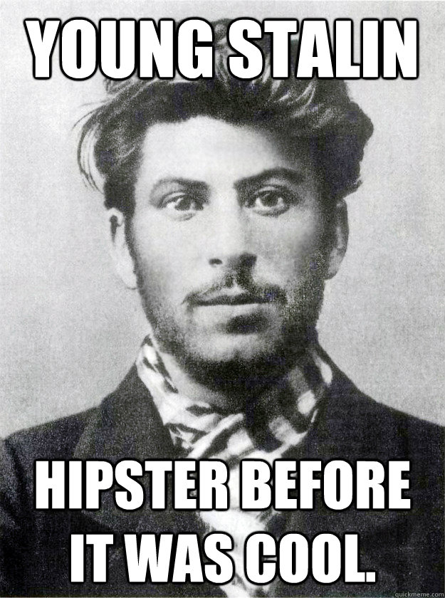 Young Stalin Hipster before it was cool. - Young Stalin Hipster before it was cool.  Ridiculously Photogenic Young Stalin