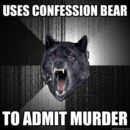 uses confession bear to admit murder  Insanity Wolf