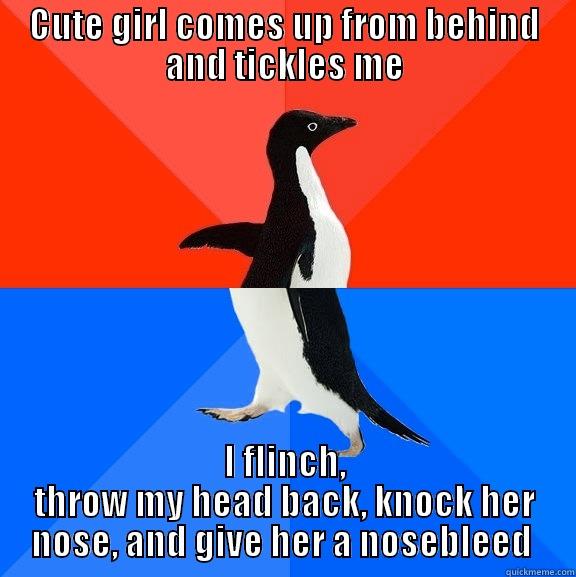 CUTE GIRL COMES UP FROM BEHIND AND TICKLES ME I FLINCH, THROW MY HEAD BACK, KNOCK HER NOSE, AND GIVE HER A NOSEBLEED  Socially Awesome Awkward Penguin