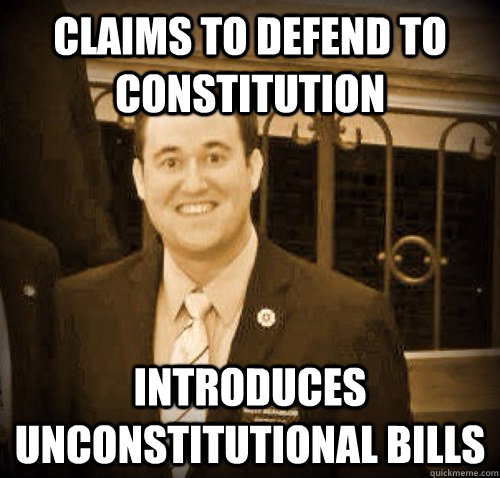 Claims to defend to Constitution Introduces Unconstitutional bills - Claims to defend to Constitution Introduces Unconstitutional bills  Unconstitutional Brett Hildabrand
